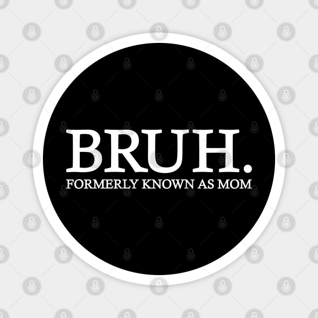 Bruh - Formerly known as mom Magnet by Emma Creation